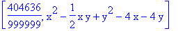 [404636/999999, x^2-1/2*x*y+y^2-4*x-4*y]